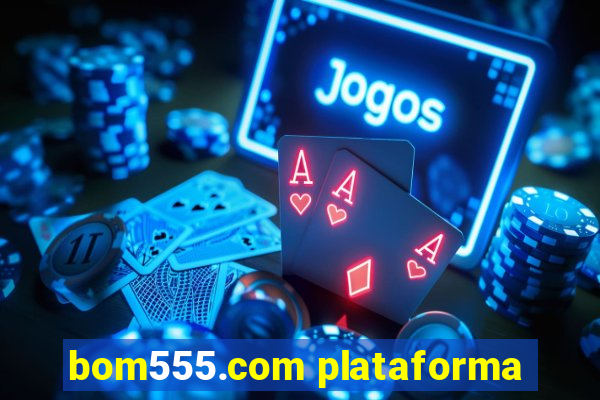 bom555.com plataforma